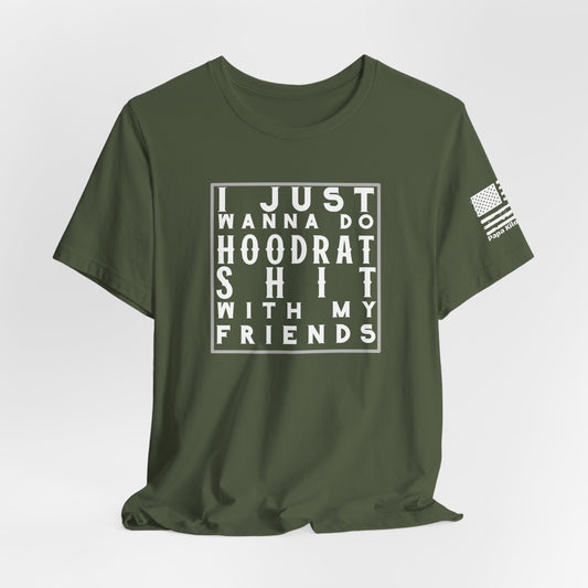 Hoodrat Sh*t with My Friends T-shirt